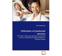 Utilisation of postnatal services: The factors influencing utilisation of postnatal services in Mengo and Mulago Hospitals in Kampala Uganda