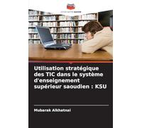 Utilisation stratégique des TIC dans le système d'enseignement supérieur saoudien: Ksu
