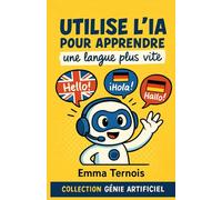 Utilise l’IA pour apprendre une langue plus vite: une boîte à outils moderne, conçue pour t’aider à parler une langue avec plaisir, confiance… et un soupçon d’IA. (COLLECTION GÉNIE ARTIFICIEL)
