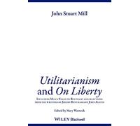 Utilitarianism and On Liberty : Including Mill's 'Essay on Bentham' and Selections from the Writings of Jeremy Bentham and John Austin