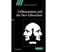 Utilitarianism and the New Liberalism: 83 (Ideas in Context, Series Number 83)