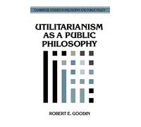 Utilitarianism as a Public Philosophy (Cambridge Studies in Philosophy and Public Policy)