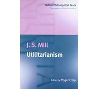 [(Utilitarianism)] [ By (author) John Stuart Mill, Volume editor Roger Crisp ] [May, 1998]