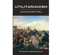 Utilitarianism - Ed. Bailey