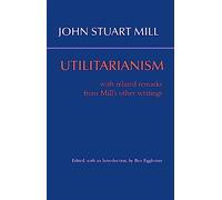 Utilitarianism -- Eggleston Edition: With Related Remarks from Mill's Other Writings