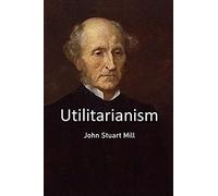 Utilitarianism: John Stuart Mill