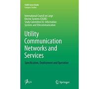 Utility Communication Networks and Services: Specification, Deployment and Operation (CIGRE Green Books)