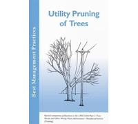 Utility Pruning of Trees: Special companion publication to the ANSI 300 Part 1: Tree, Shrub, and Other Woody Plant Maintenance - Standard Practices (Pruning) (Best Management Practices)