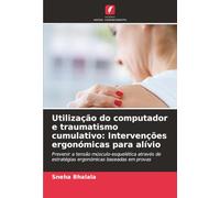 Utilização do computador e traumatismo cumulativo: Intervenções ergonómicas para alívio: Prevenir a tensão músculo-esquelética através de estratégias ergonómicas baseadas em provas