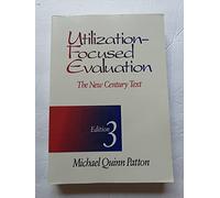 Utilization-Focused Evaluation: The New Century Text