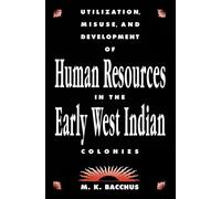 Utilization, Misuse, and Development of Human Resources in the Early West Indian Colonies