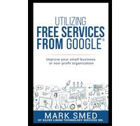 Utilizing free services on Google: improve your small business or non-profit
