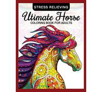 Utimate Horse Coloring Book for Adults: Horses in Mandala Patterns for Relaxation and Stress Relief: Volume 10 (Coloring Book for Grown-Ups)