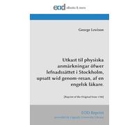 Utkast til physiska anmärkningar öfwer lefnadssättet i Stockholm, upsatt wid genom-resan, af en engelsk läkare.: [Reprint of the Original from 1780]