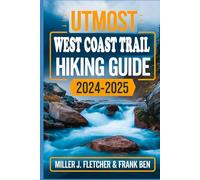 UTMOST WEST COAST TRAIL HIKING GUIDE 2024-2025: Explore Vancouver Island, Itineraries and Insider Tips for Every Hiker