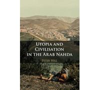 Utopia and Civilisation in the Arab Nahda