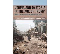 Utopia and Dystopia in the Age of Trump: Images from Literature and Visual Arts