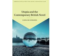 Utopia and the Contemporary British Novel – Cambridge Studies, Series No. 3