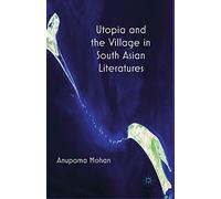 Utopia and the Village in South Asian Literatures