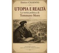 Utopia e realtà: La verità politica di Tommaso Moro (Saggistica)