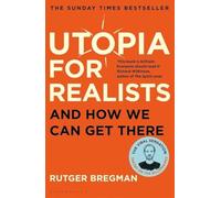 Utopia for Realists: And How We Can Get There - from the presenter of the 2025 BBC ‘Moral Revolution’ Reith lectures