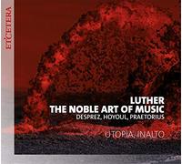 Utopia & Inalto - DESPREZ, Josquin:Luther, The Noble Art of Music