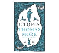 Utopia: New Translation and Annotated Edition : Newly Translated and Fully Annotated (Alma Classics Evergreens)
