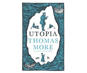 Utopia: New Translation and Annotated Edition : Newly Translated and Fully Annotated (Alma Classics Evergreens)