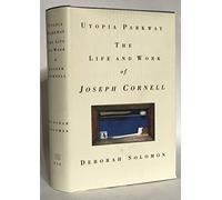 Utopia Parkway: The Life and Work of Joseph Cornell