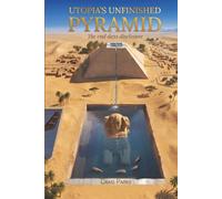 UTOPIA’S UNFINISHED PYRAMID: The End Days Disclosure