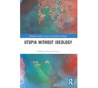 Utopia without Ideology (Routledge Studies in Social and Political Thought)