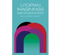 Utopian Imaginings : Saving the Future in the Present