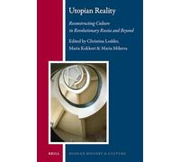 Utopian Reality: Reconstructing Culture in Revolutionary Russia and Beyond: 14 (Russian History and Culture)