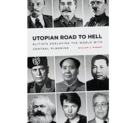 Utopian Road to Hell: Enslaving America and the World With Central Planning