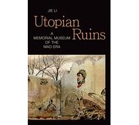 Utopian Ruins: A Memorial Museum of the Mao Era (Sinotheory)