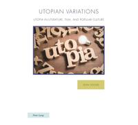 Utopian Variations; Utopia in Literature, Film, and Popular Culture: 38 (Ralahine Utopian Studies)