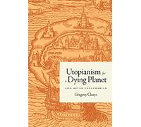 Utopianism for a Dying Planet : Life after Consumerism