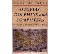 Utopias, Dolphins and Computers: Problems in Philosophical Plumbing