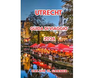 Utrecht Guida Di Viaggio 2026: Tutto ciò che serve per esplorare i canali di Utrecht, i monumenti storici, il cibo locale, le vie ciclabili e le gite giornaliere nei Paesi Bassi