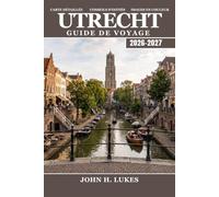 Utrecht Guide de voyage 2026-2027: Canaux de l'Oudegracht, itinéraires cyclables, randonnées pédestres, gastronomie locale et excursions à la journée