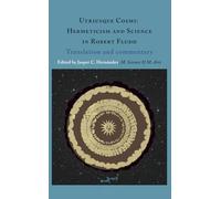 Utriusque Cosmi: Hermeticism and Science in Robert Fludd: Translation and commentary
