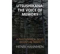 Utsushikana: The Voice of Memory: A Philosophical Sci-Fi Adventure Novel - Henri Hannmen