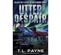 Utter Despair: A Post Apocalyptic CME/EMP Survival Thriller (Black Sky Event, Book 3)