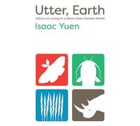 Utter, Earth: Advice on Living in a More-than-Human World