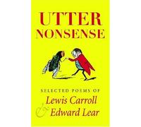 Utter Nonsense: Selected Poems of Lewis Carroll and Edward Lear