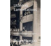 Uttering Lamentations: Essays & Critiques on Opera