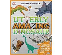 Utterly Amazing Dinosaur : Packed with Pop-ups, Flaps, and Prehistoric Facts!