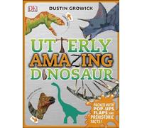 Utterly Amazing Dinosaur : Packed with Pop-ups, Flaps, and Prehistoric Facts!