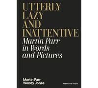 Utterly Lazy and Inattentive: Martin Parr in Words and Pictures