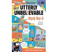 Utterly Unbelievable: WWII in Facts